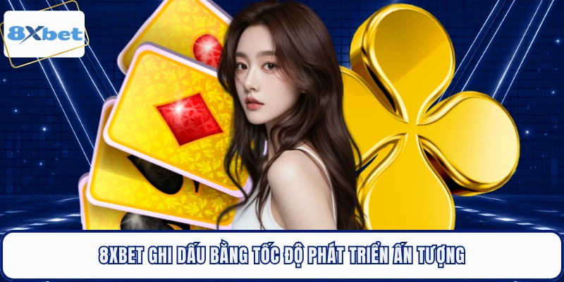 8XBET ghi dấu bằng tốc độ phát triển ấn tượng