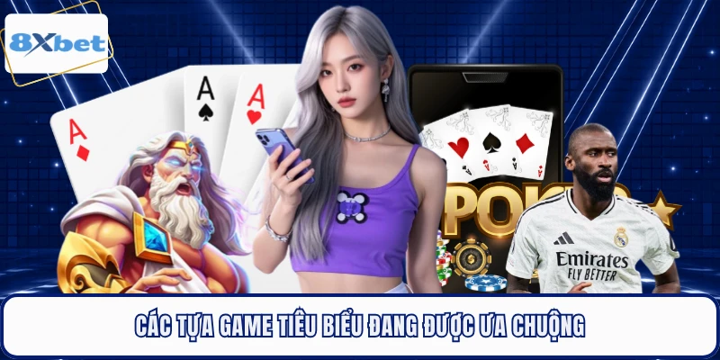 Các tựa game tiêu biểu đang được ưa chuộng 