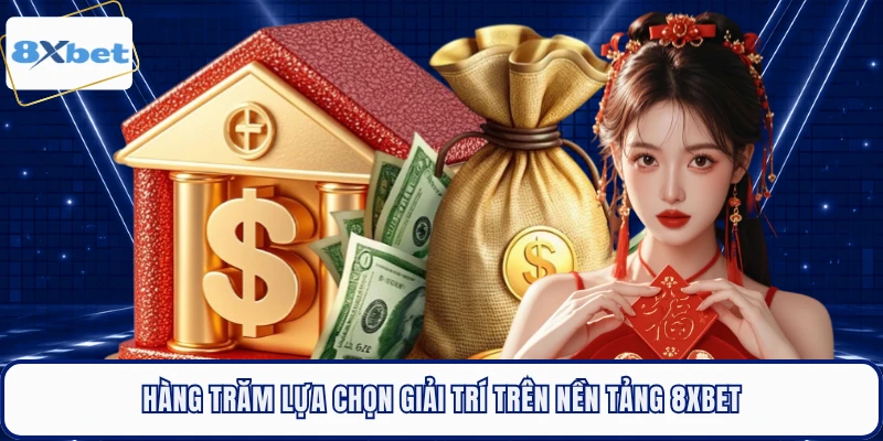Hàng trăm lựa chọn giải trí trên nền tảng 8XBET 